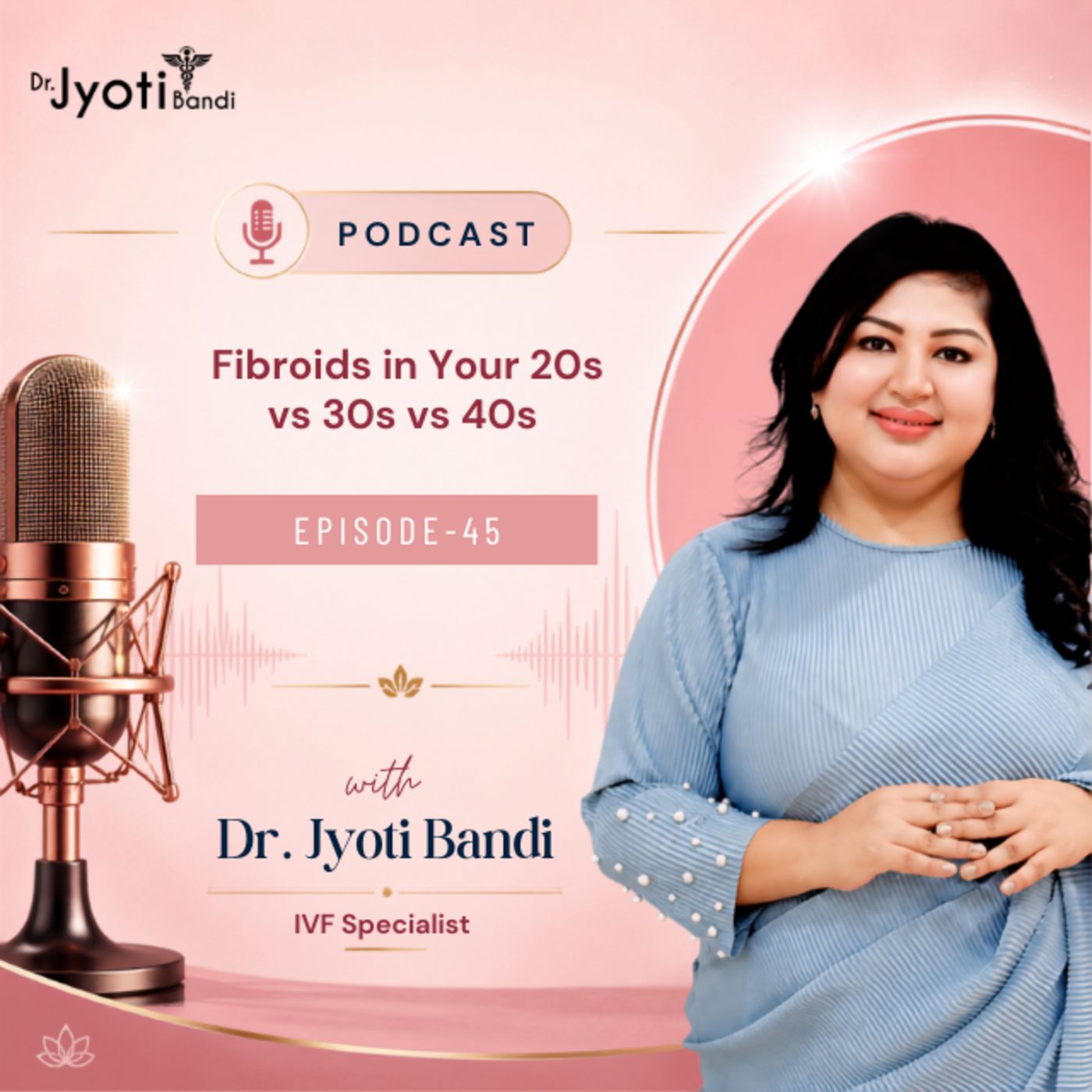 Podcast- 45: Fibroids in Your 20s vs 30s vs 40s | Gynecologist in HSR Layout episode artwork