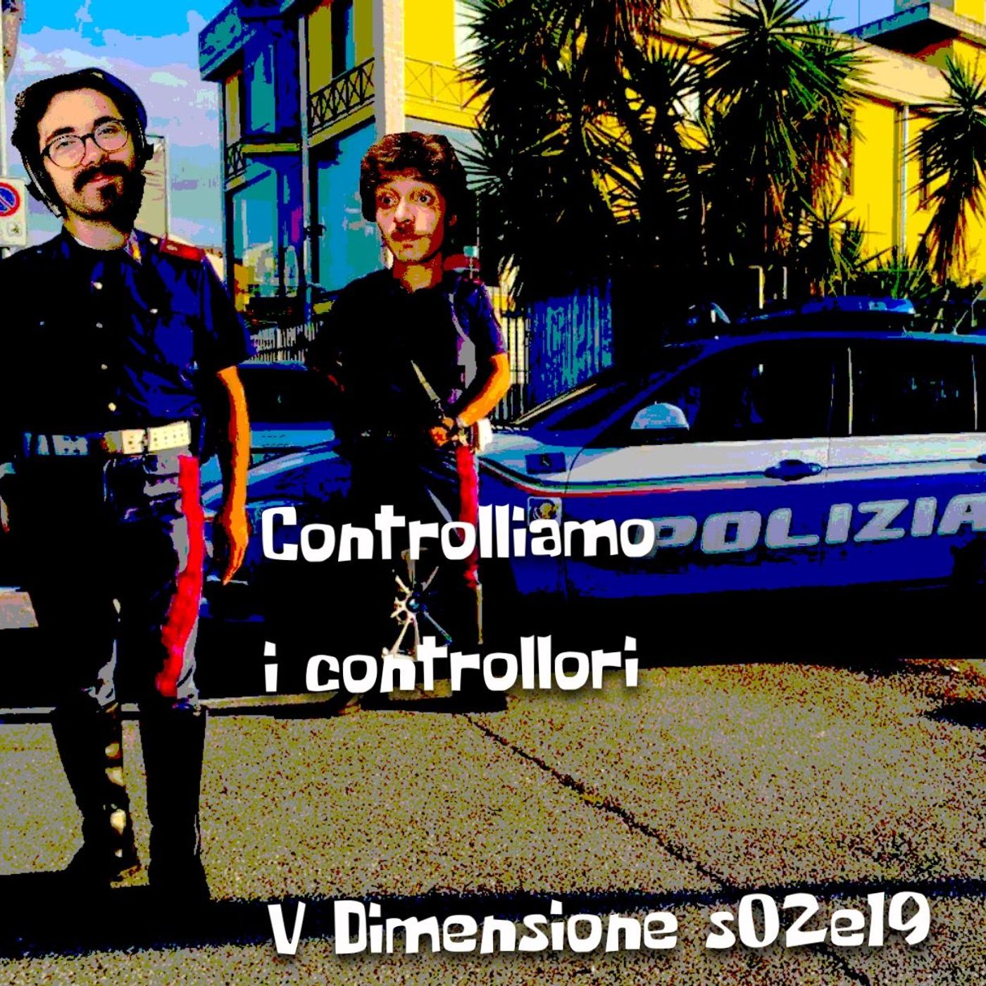 Controlliamo i controllori. Riflessioni (semiserie) sulla polizia - V Dimensione - s02e19