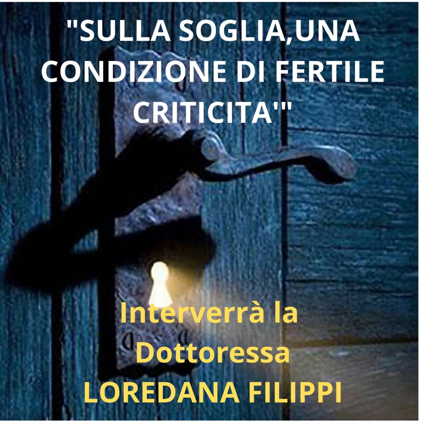 Dott.ssa LOREDANA FILIPPI ​ "SULLA SOGLIA,UNA CONDIZIONE DI FERTILE CRITICITA'" episode artwork