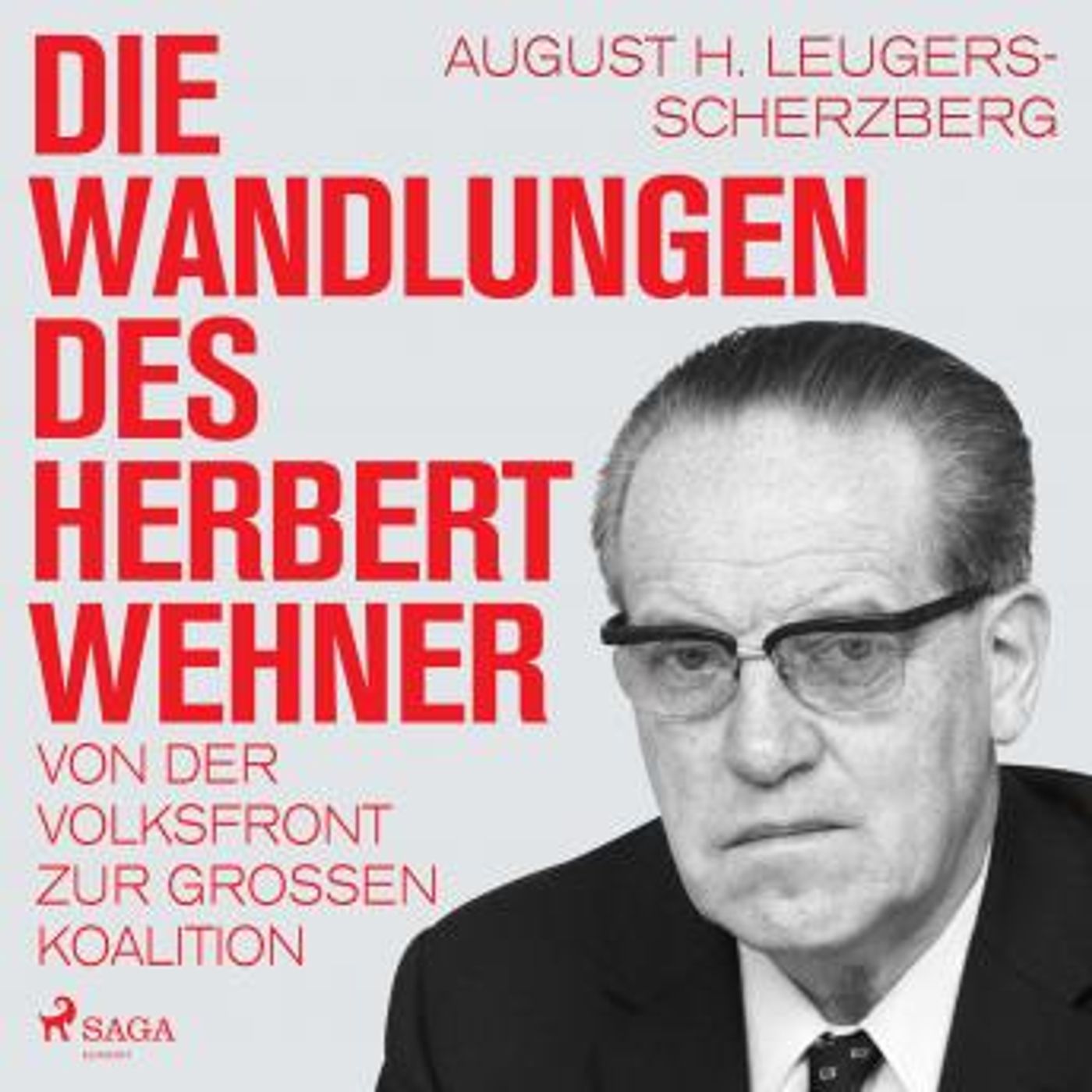[German] - Die Wandlungen des Herbert Wehner : Von der Volksfront zur Großen Koalition by August H. Leugers-Scherzberg episode artwork
