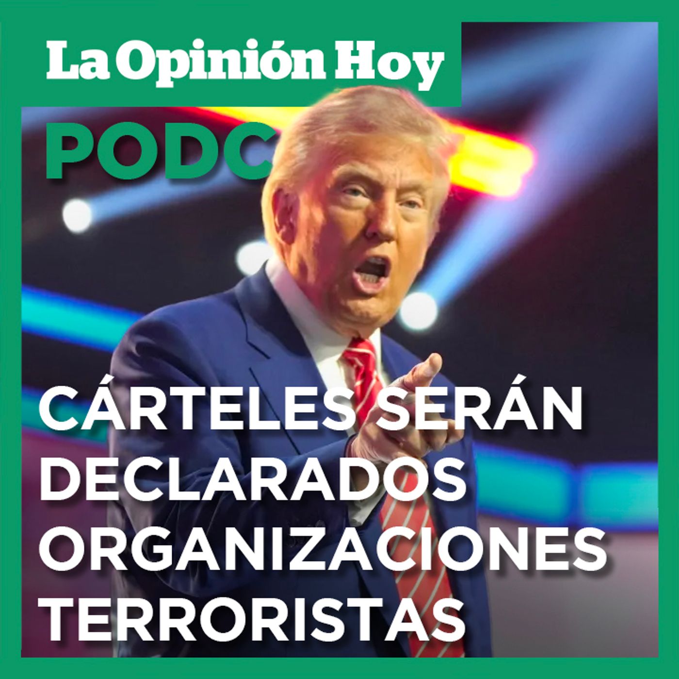 Trump afirma que declarará a los cárteles del narcotráfico como organizaciones terroristas.