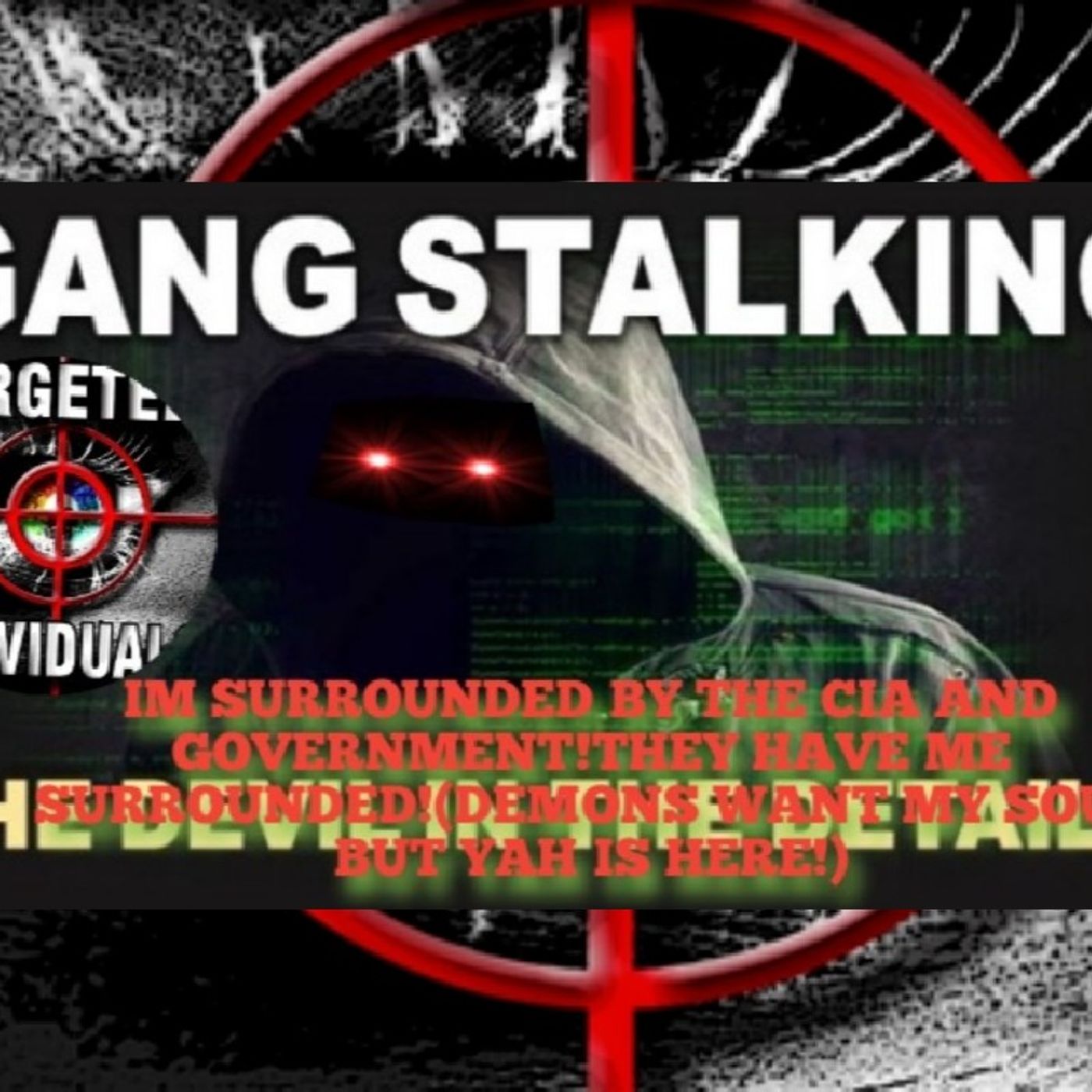 IM SURROUNDED BY THE CIA AND GOVERNMENT!THEY HAVE ME SURROUNDED!(DEMONS WANT MY SOUL BUT YAH IS HERE!) episode artwork