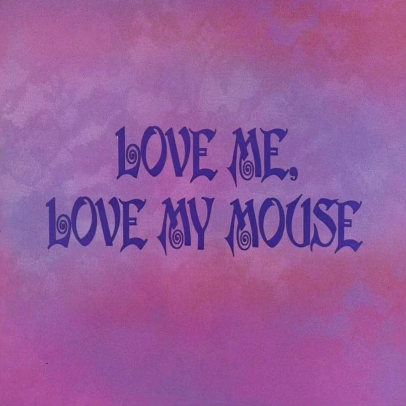146. Love Me, Love My Mouse
