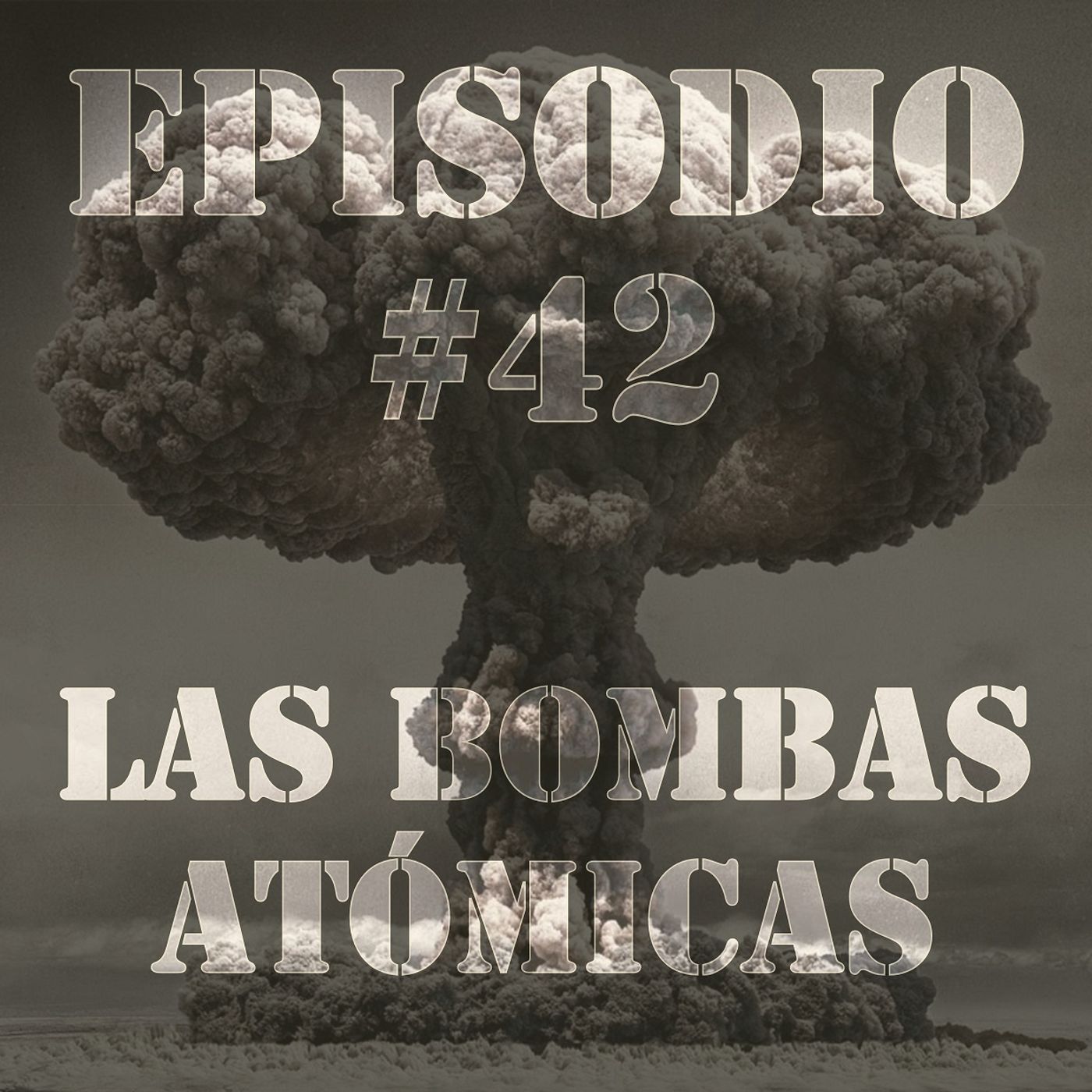 Episodio #42 - Las Bombas Atómicas Episodio #42 - Las Bombas Atómicas