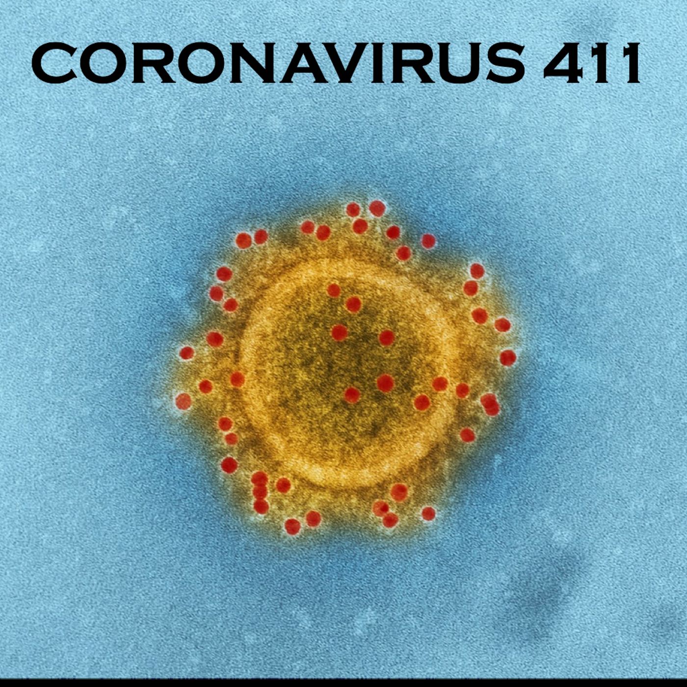 Coronavirus 411 podcast - news, alerts, and updates on the corona virus COVID 19