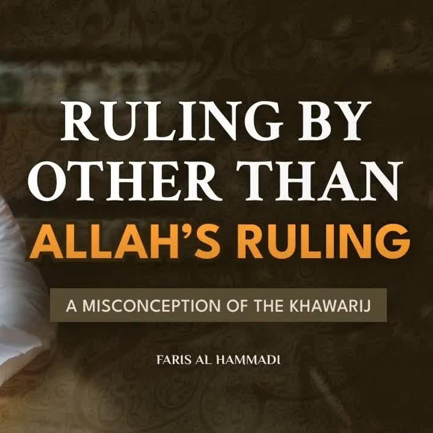 Ruling by other than Allah's Ruling: A misconception of the Khawarij