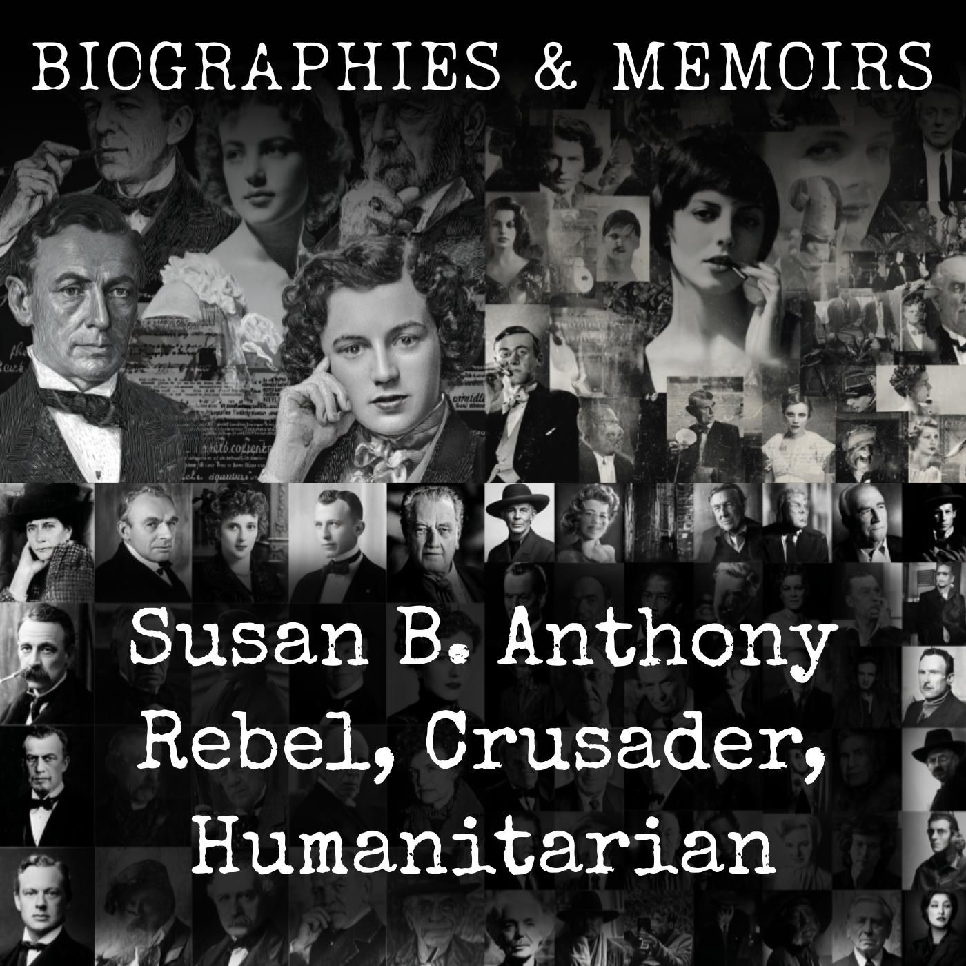 Susan B. Anthony Rebel, Crusader, Humanitarian