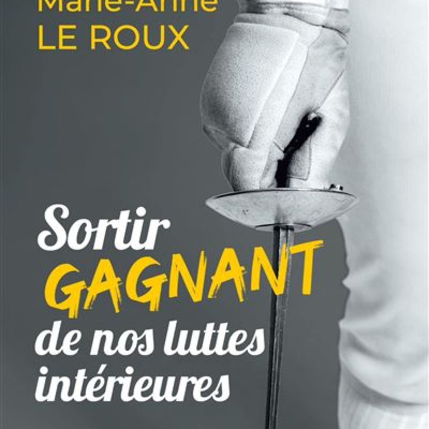 Sortir gagnant de nos luttes intérieures de Marie-Anne LE ROUX episode artwork