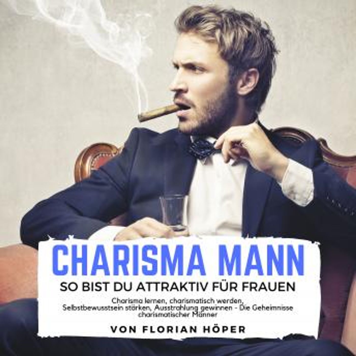[German] - Charisma Mann – so bist Du attraktiv für Frauen: Charisma lernen, charismatisch werden, Selbstbewusstsein stärken, Ausstrahlung g episode artwork