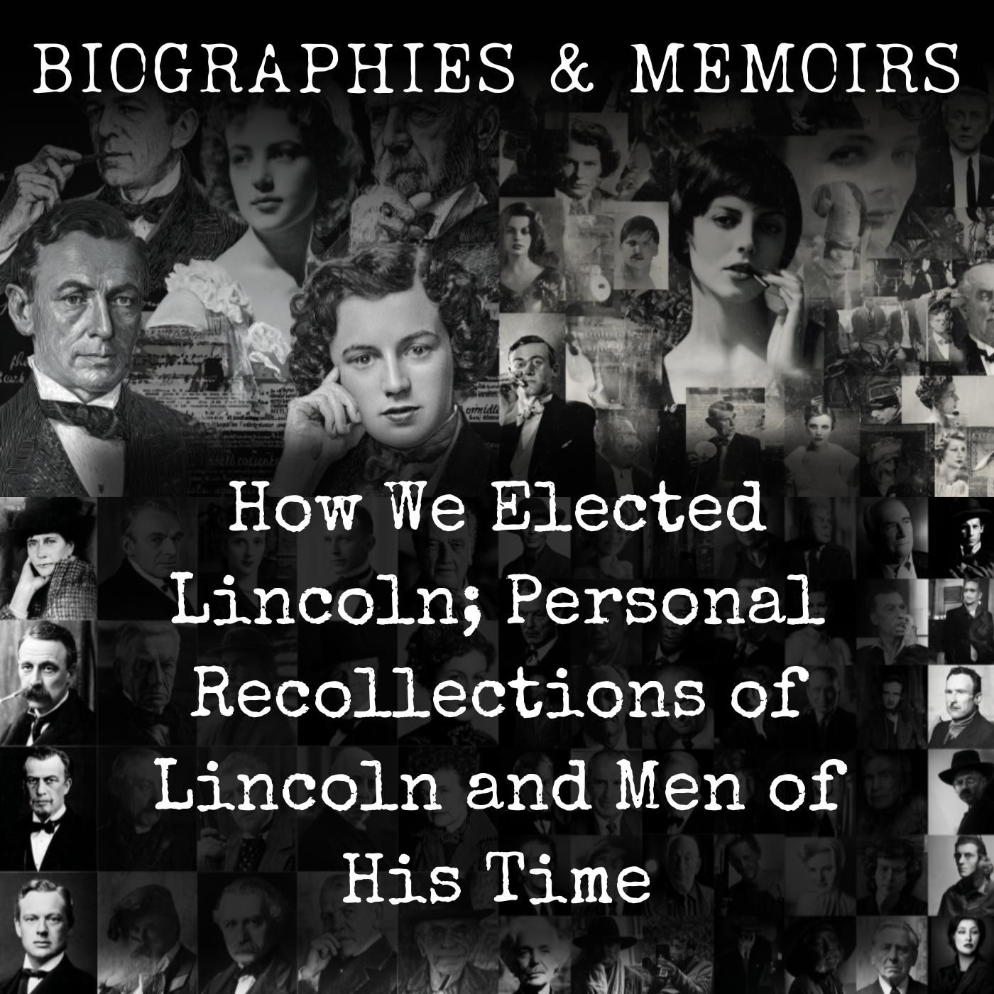 How We Elected Lincoln; Personal Recollections of Lincoln podcast artwork