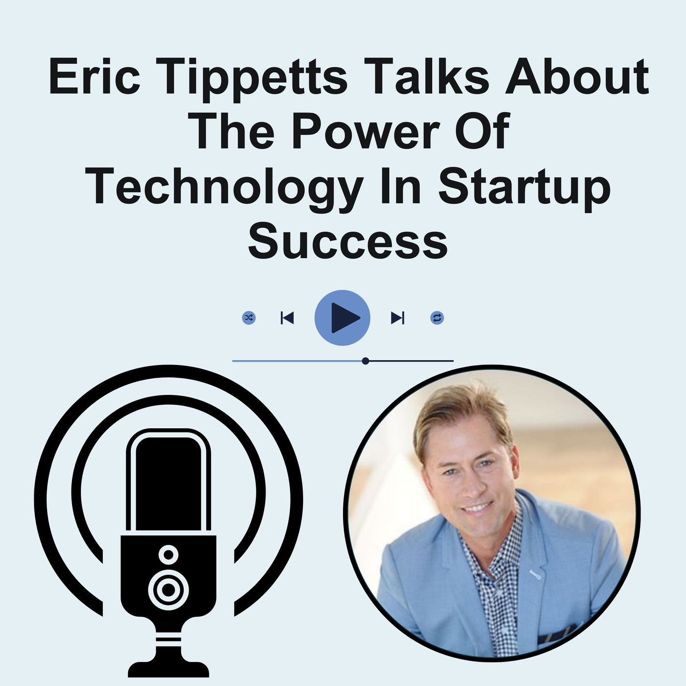 Eric Tippetts Talks About The Power Of Technology In Startup Success episode artwork