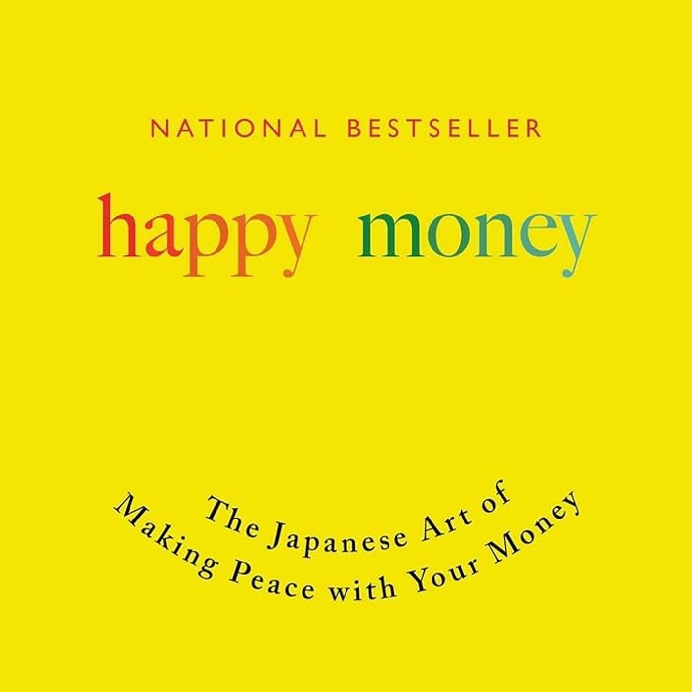 Happy Money: The Japanese Art of Making Peace with Your Money