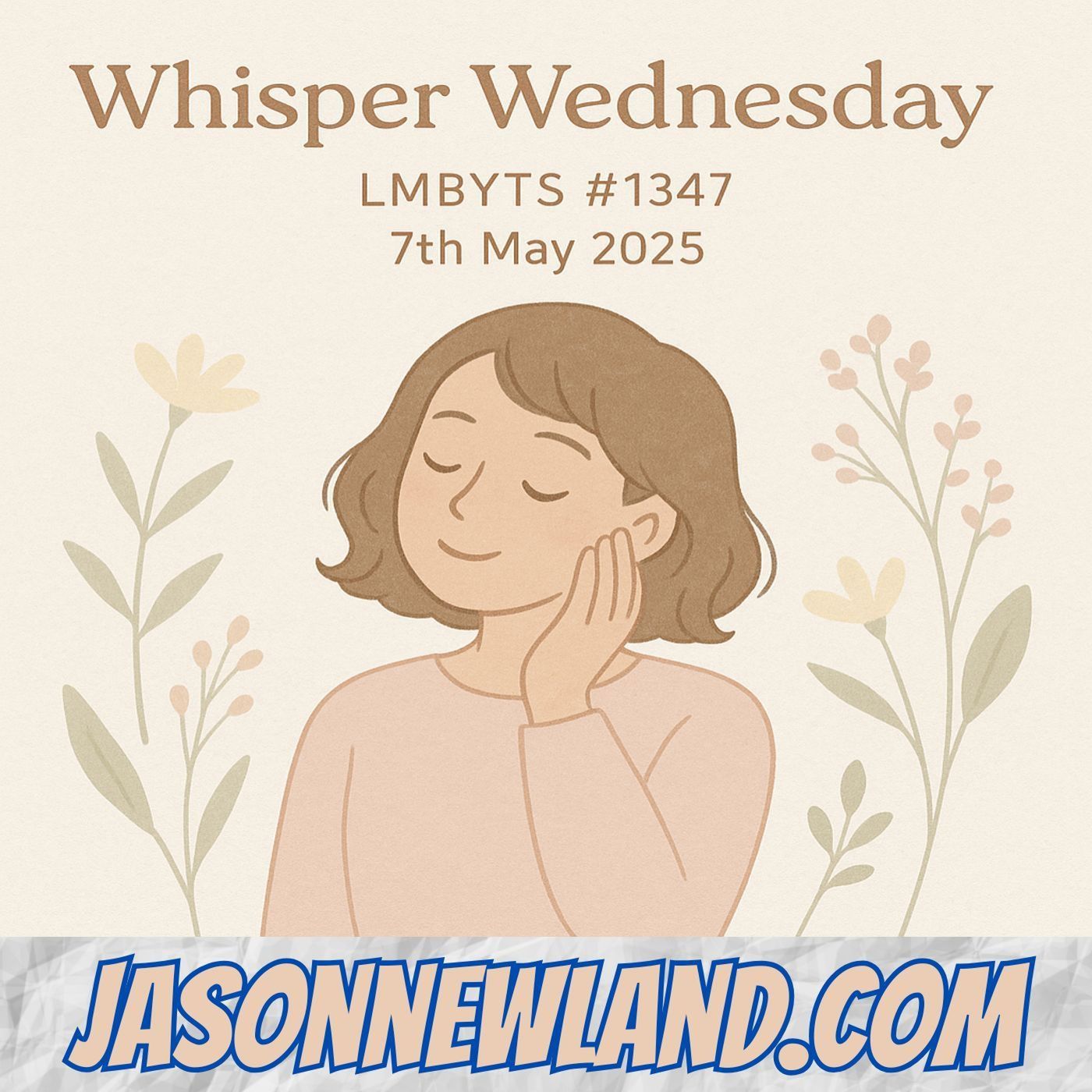 (no music) Whisper Wednesday | LMBYTS #1347 | 7th May 2025