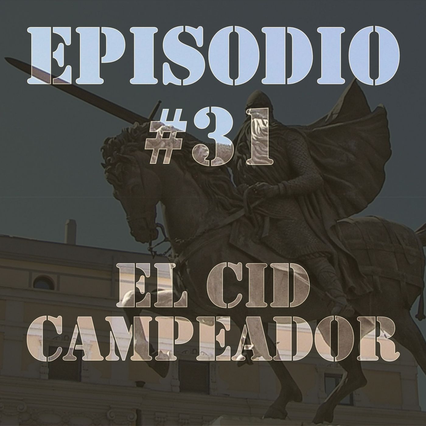 Episodio #31 - El Cid Campeador Episodio #31 - El Cid Campeador
