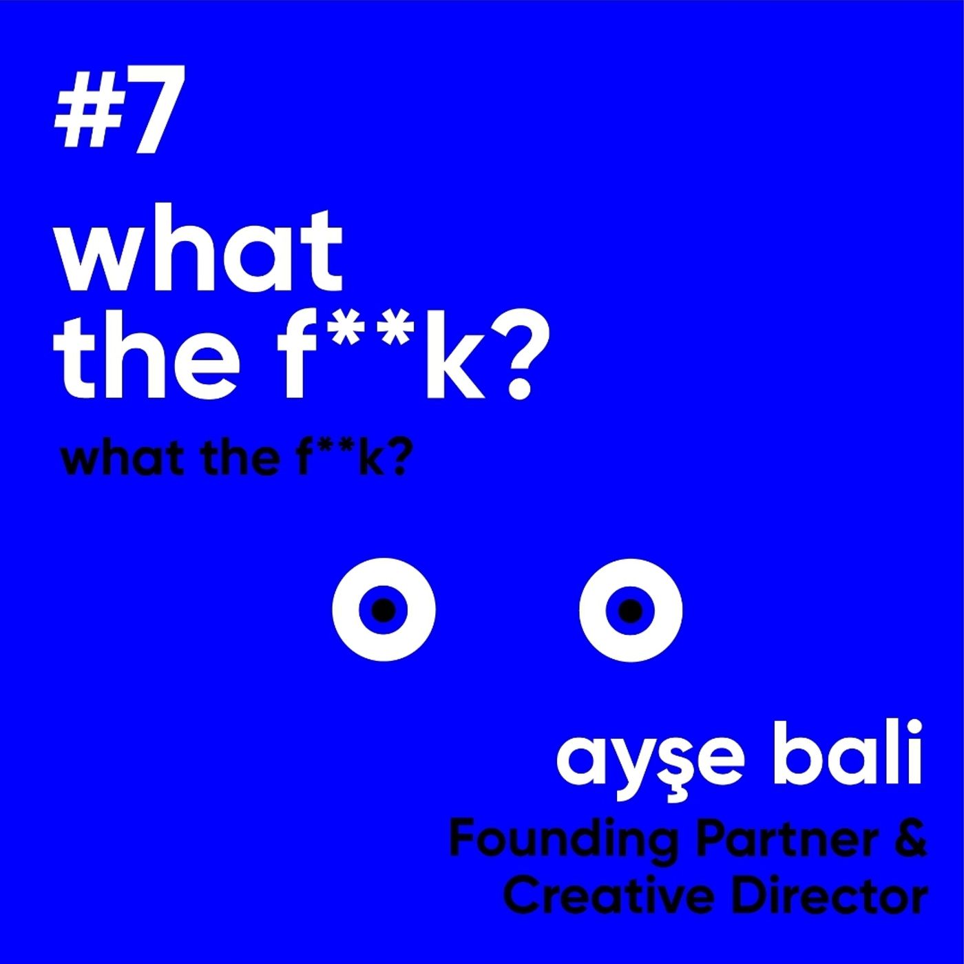 #7 What the F**k? / Ayşe Bali - Ahmet Terzioğlu