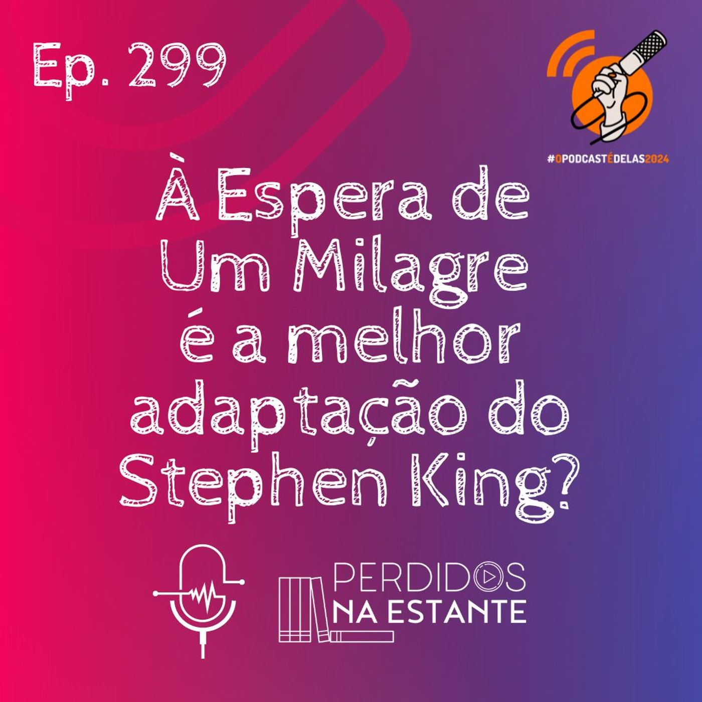 299 - A Espera de um Milagre é a melhor adaptação do Stephen King? | #OPodcastÉDelas2024