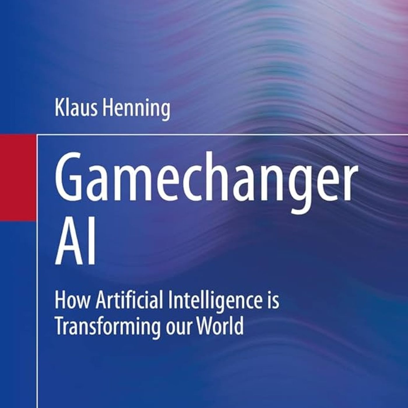 Gamechanger AI: How Artificial Intelligence is Transforming our World