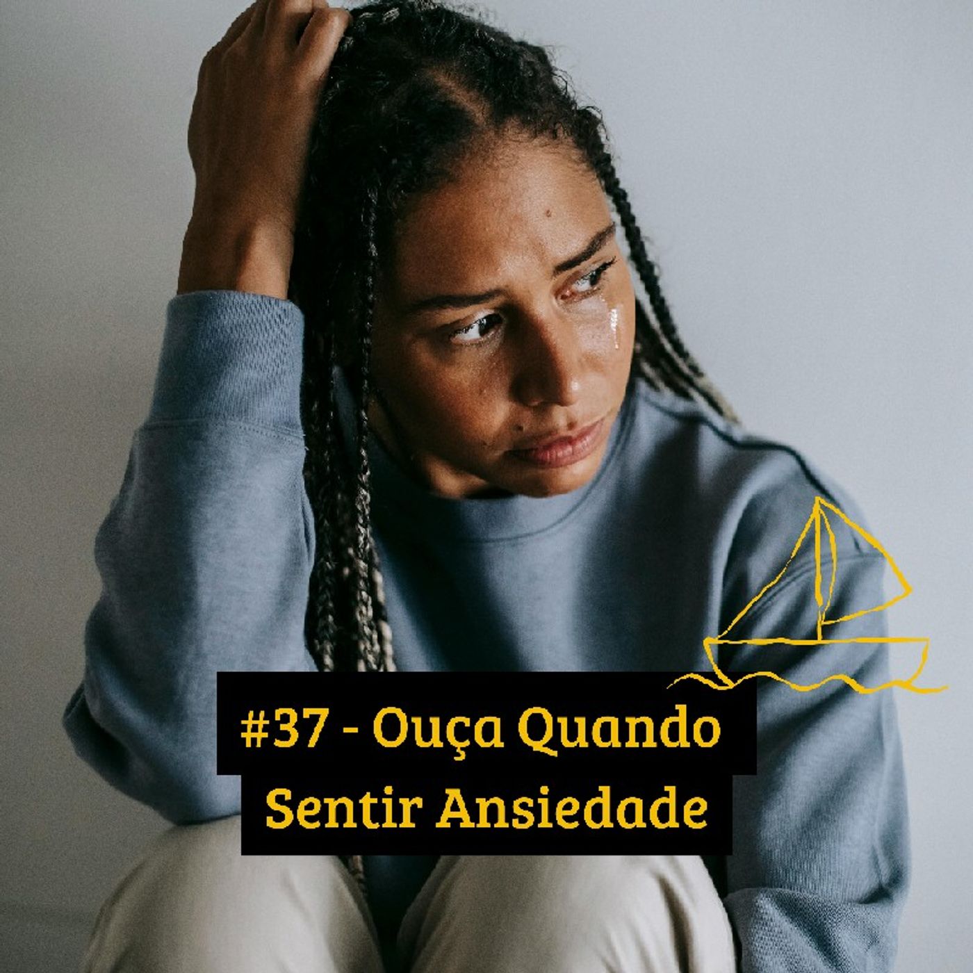 #37 - Ouça Quando Sentir Ansiedade