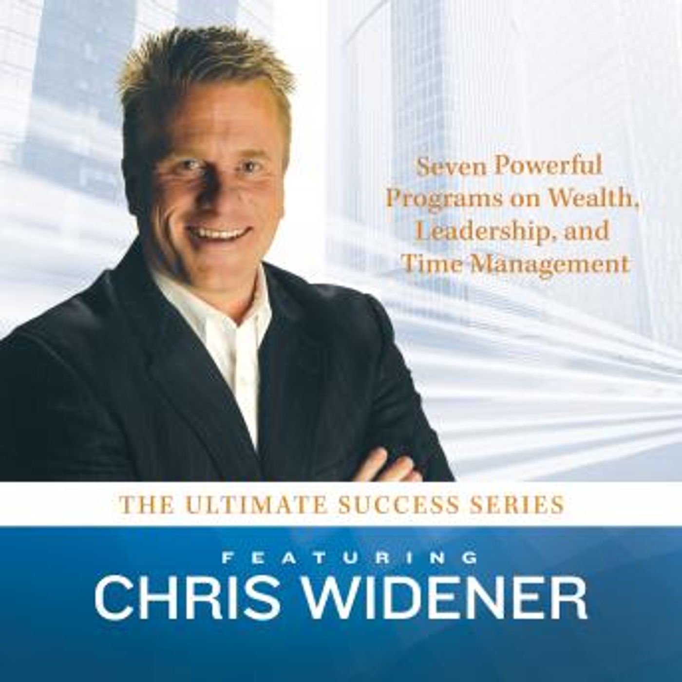 The Ultimate Success Series: Seven Powerful Programs on Wealth, Leadership, and Time Management by Chris Widener episode artwork