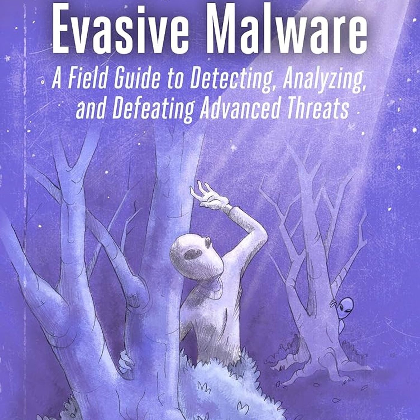 Evasive Malware: A Field Guide to Detecting, Analyzing, and Defeating Advanced Threats
