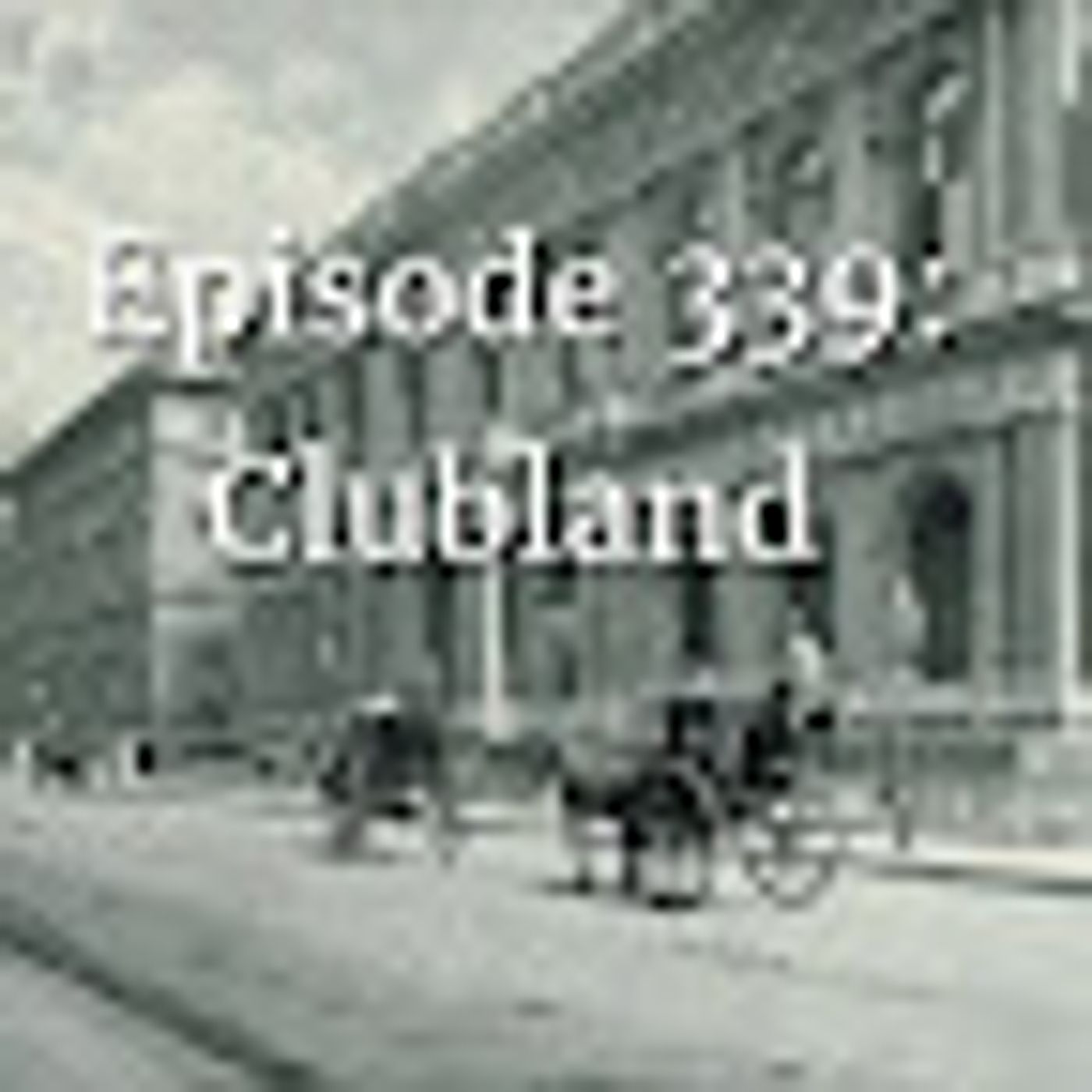 Episode 339: Clubland episode artwork