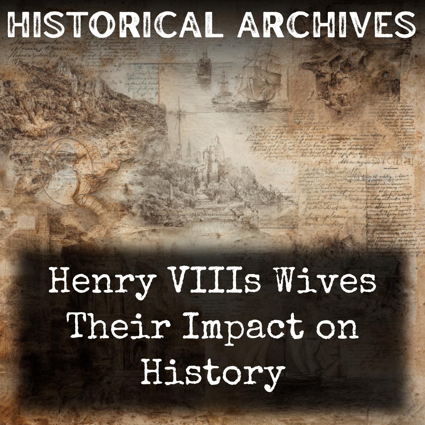 Henry VIIIs Wives Their Impact on History