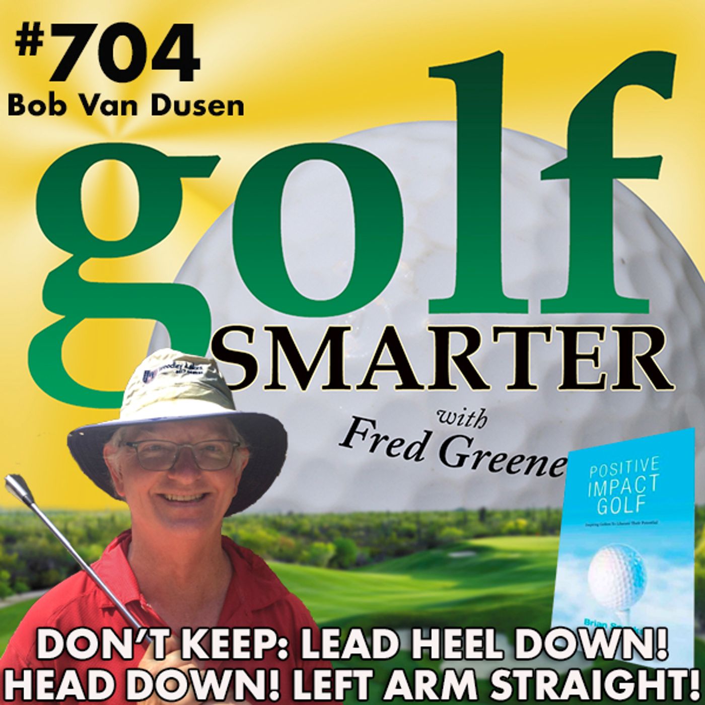 Don’t Keep Your Head Down?! Don’t Keep Your Lead Arm Straight! More on Easiest Swing with Bob Van Dusen