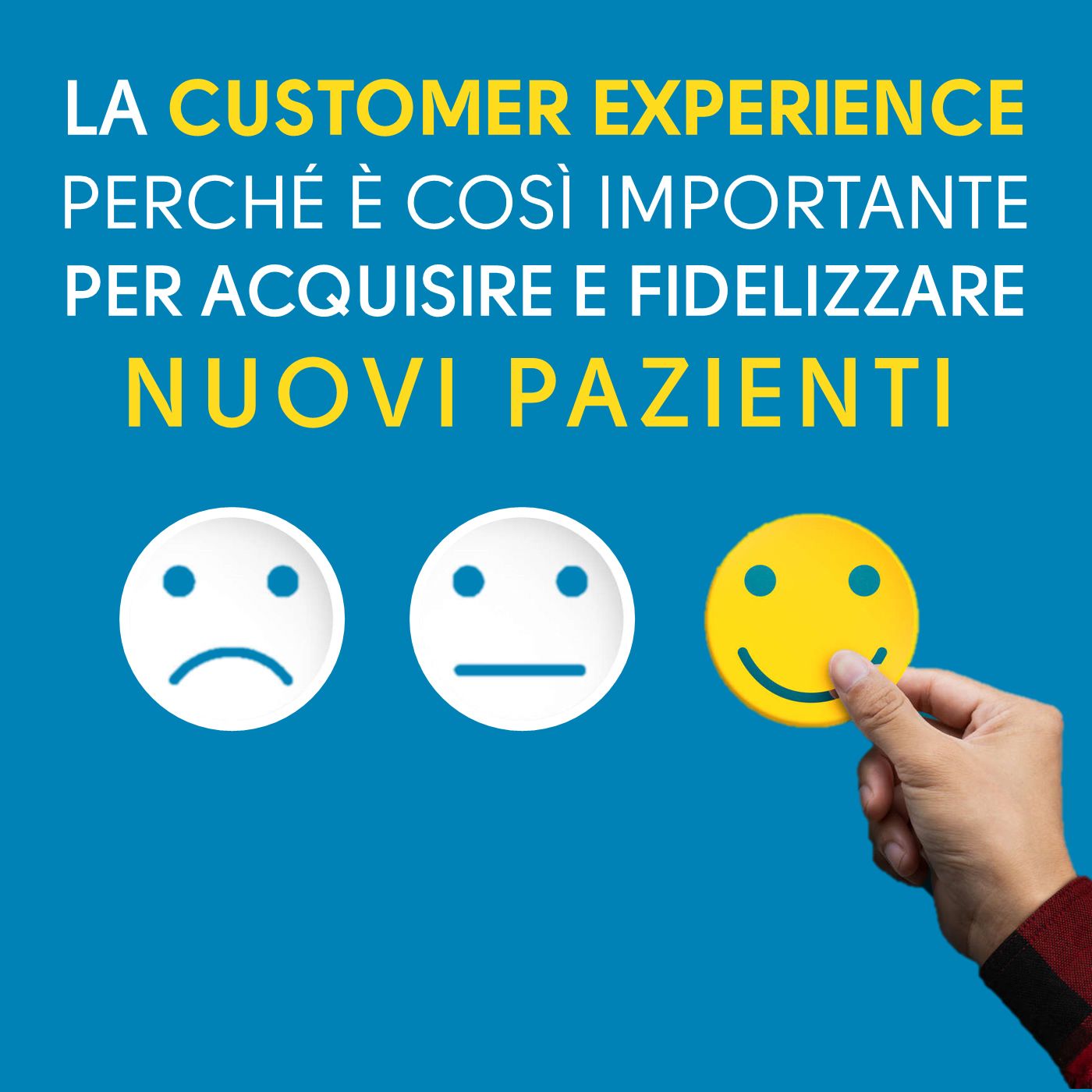 La Customer Experience: perché è così importante per acquisire e fidelizzare nuovi pazienti