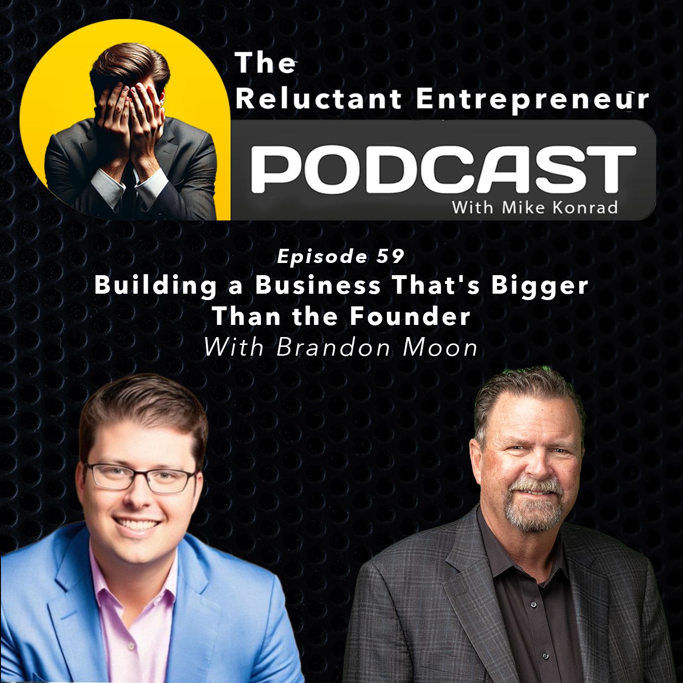 Building a Business That's Bigger Than the Founder - With Brandon Moon - Episode 59