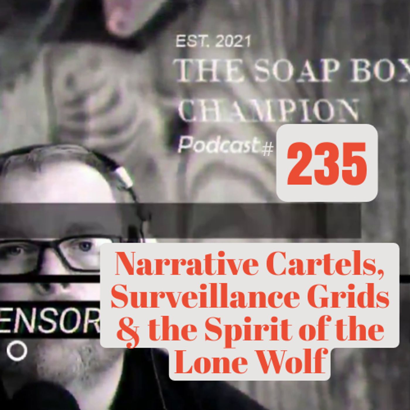Narrative Cartels, Surveillance Grids & the Spirit of the Lone Wolf — The Soap Box Champion Podcast cover