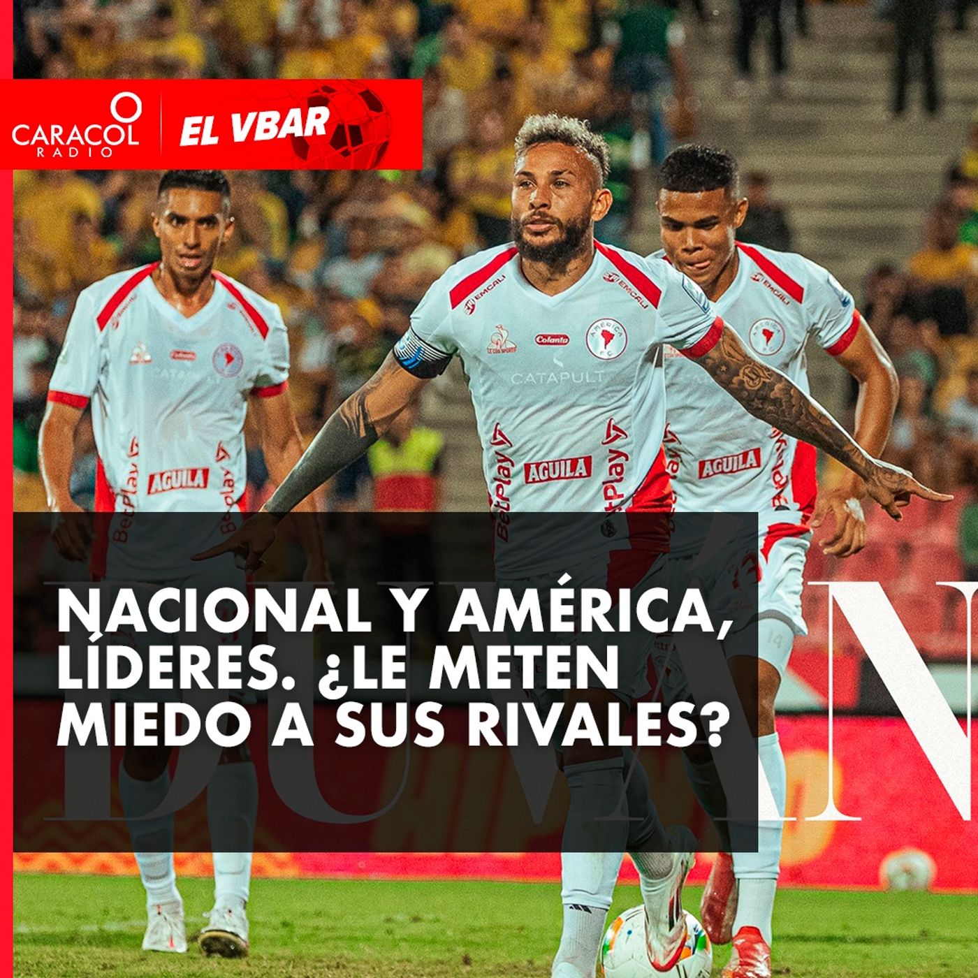 Nacional y América, líderes. ¿Le meten miedo a sus rivales?