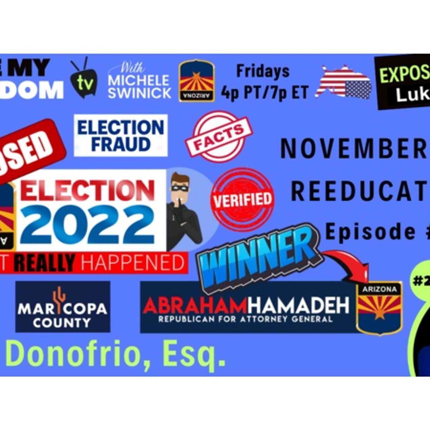 231: Nov 8, 2022 Maricopa County Fraudulent Election - ABE HAMADEH WON AG! PROOF episode artwork