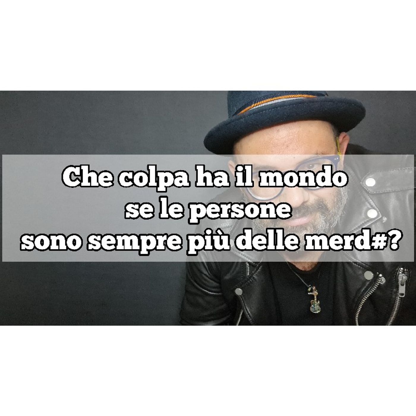 Episodio 1006 - Che colpa ha il mondo se le persone sono sempre più delle merd#? episode artwork