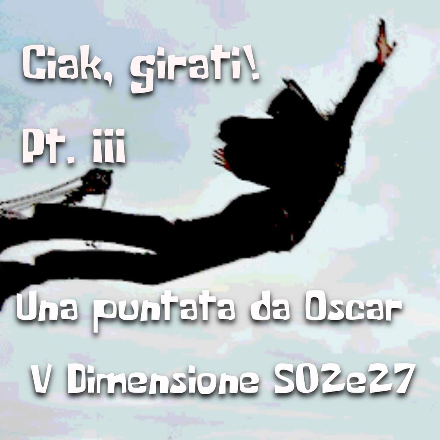 Ciak, girati! Pt. III - Una puntata da Oscar - V Dimensione - s02e27