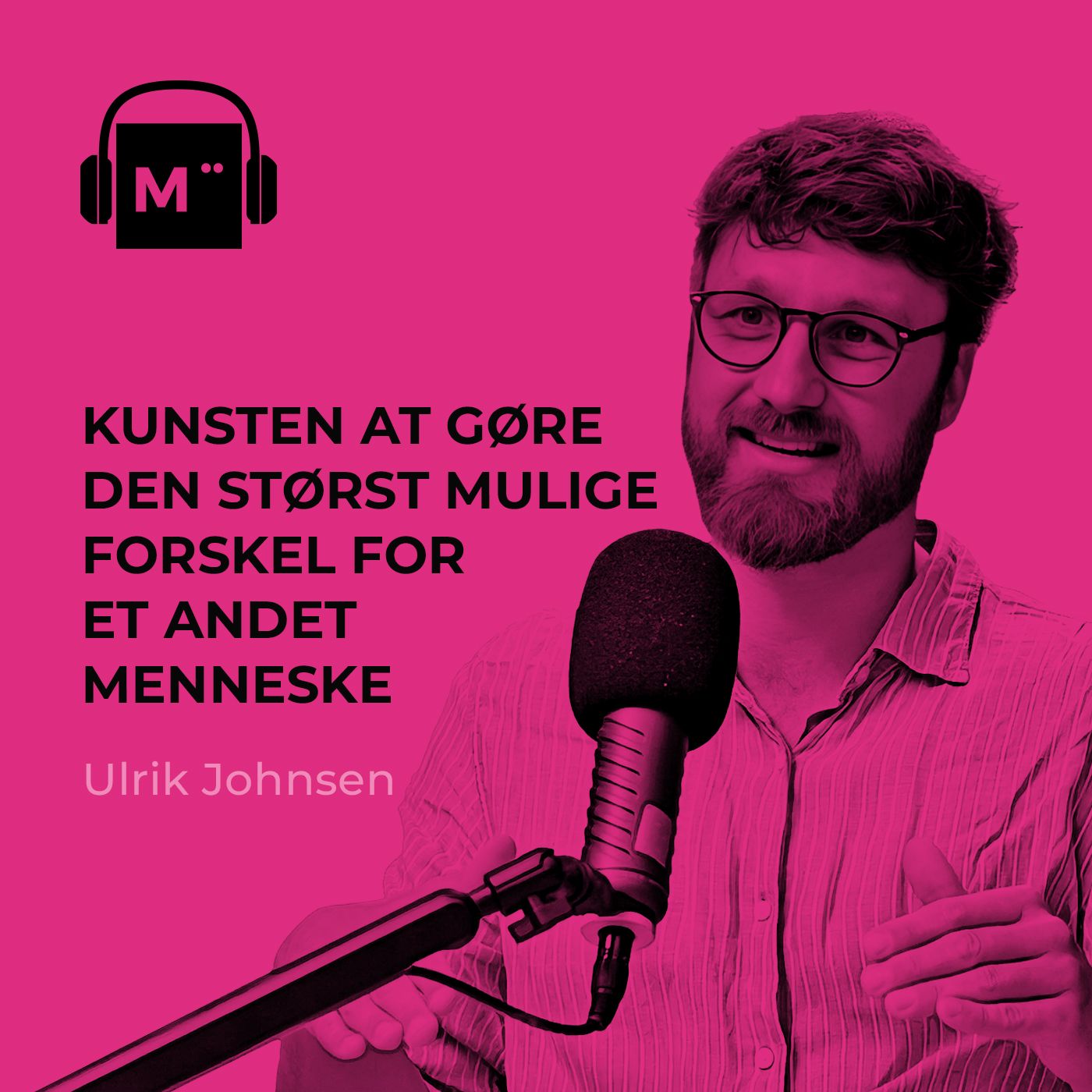 126. Kunsten at gøre den størst mulige forskel for et andet menneske - Med Ulrik Johnsen fra Giv Effektivt