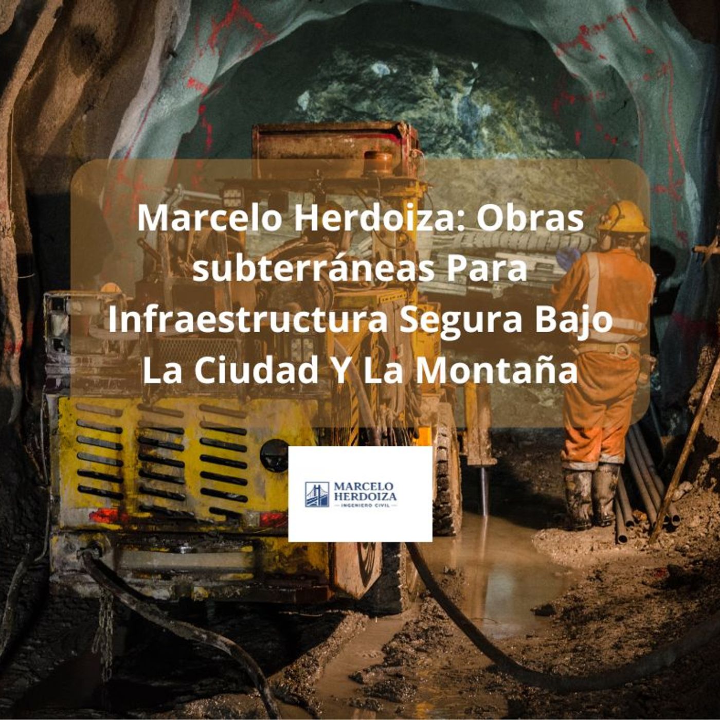Marcelo Herdoiza: Obras subterráneas Para Infraestructura Segura Bajo La Ciudad Y La Montaña episode artwork