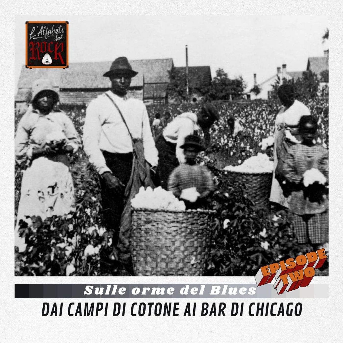 Sulle Orme del Blues Part 2 - Dai campi di cotone, ai Bar di Chicago episode artwork