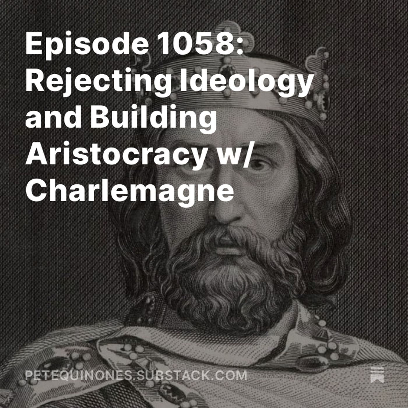 Episode 1058: Rejecting Ideology and Building Aristocracy w/ Charlemagne