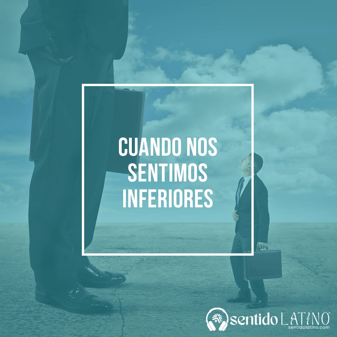 Cuando nos sentimos inferiores Cuando nos sentimos inferiores