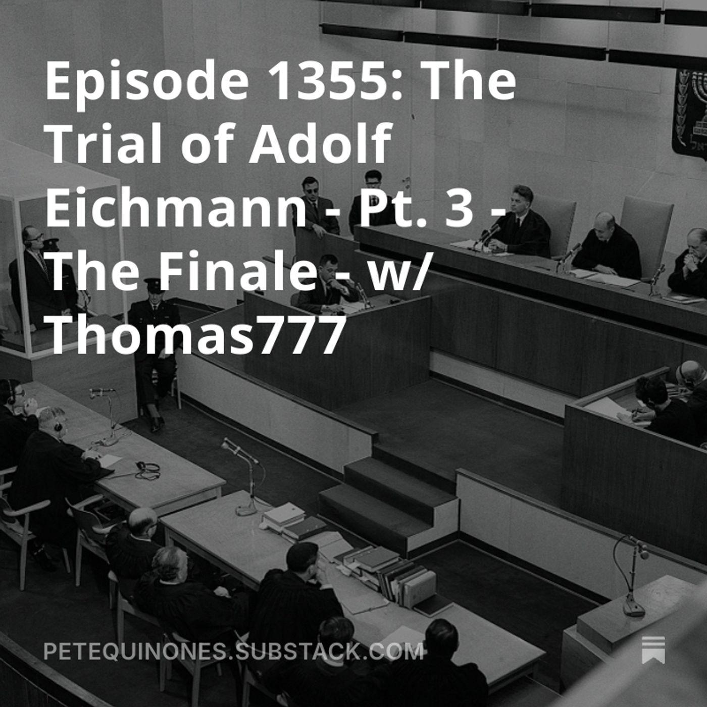 Episode 1355: The Trial of Adolf Eichmann - Pt. 3 - The Finale - w/ Thomas777