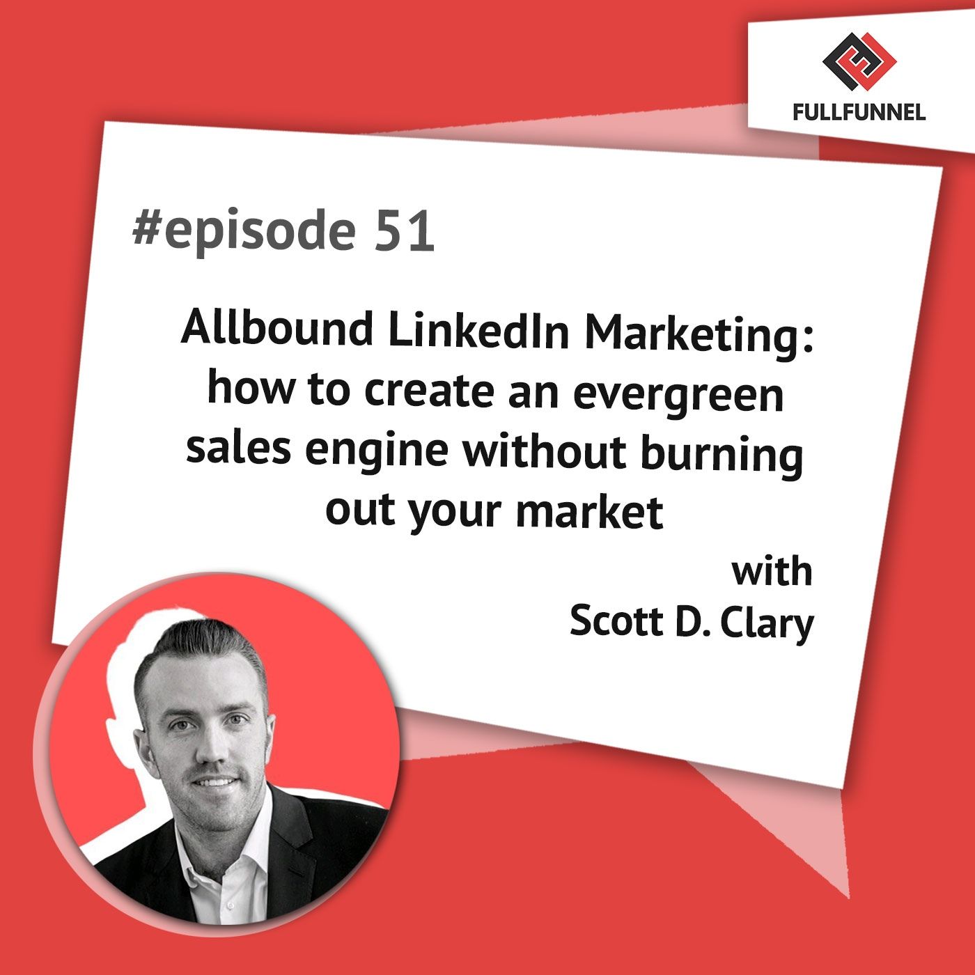 Episode 51: Allbound LinkedIn Marketing: how to create an evergreen sales engine without burning out your market with Scott Clary