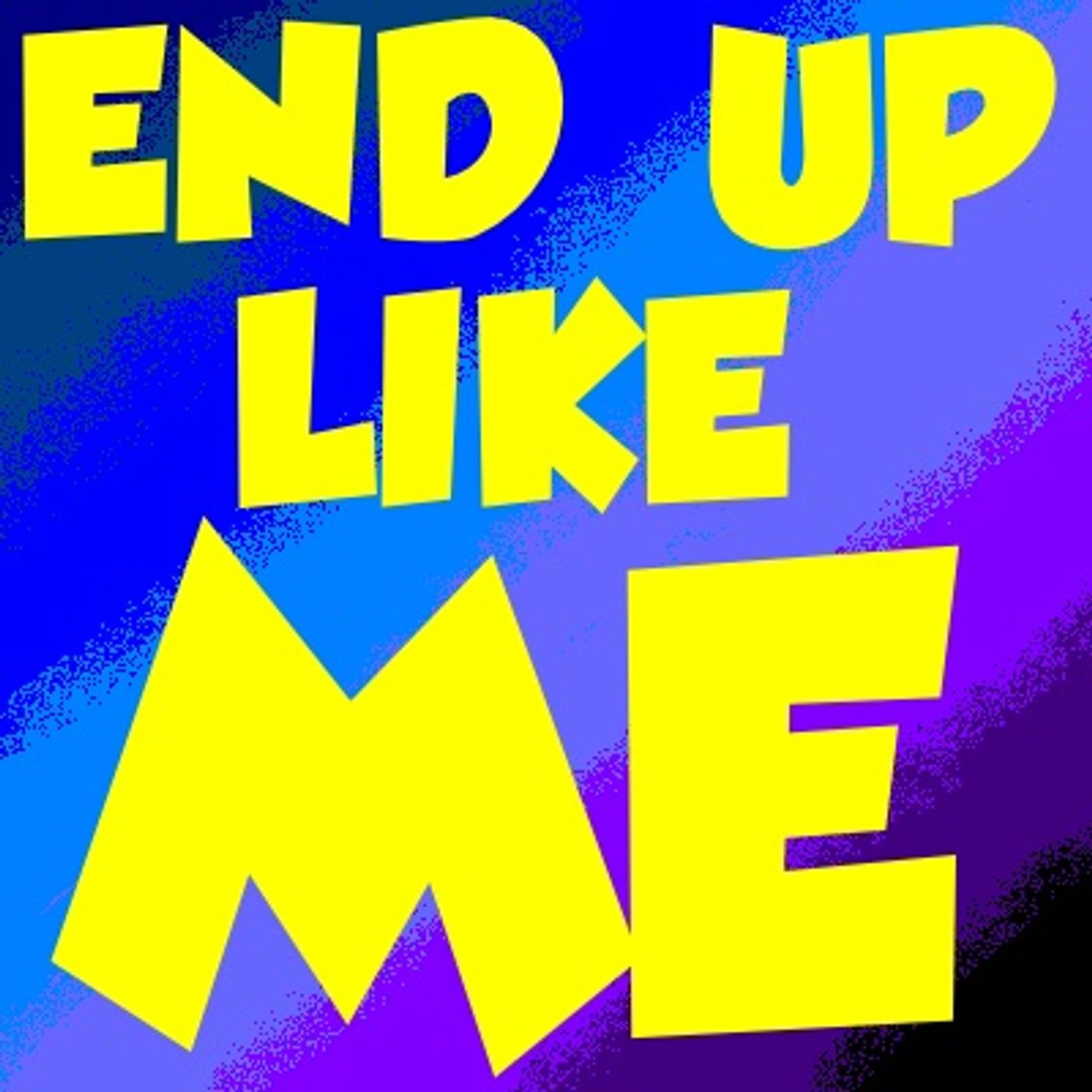 End Up Like Me Podcast