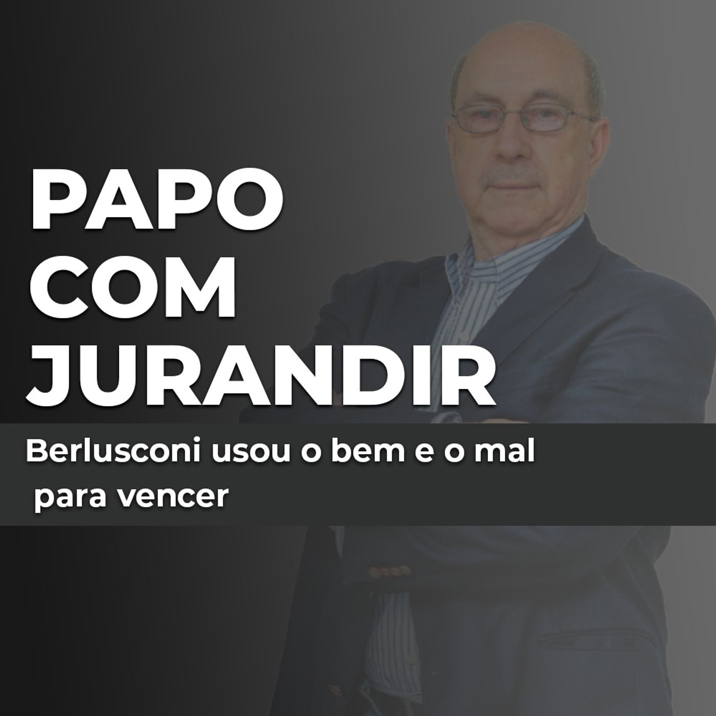 Berlusconi usou o bem e o mal para vencer episode artwork