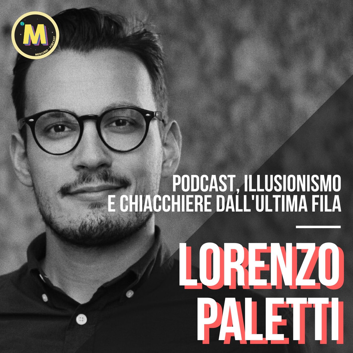 #8 - Podcast, Illusionismo e chiacchiere dall'Ultima Fila | con Lorenzo Paletti