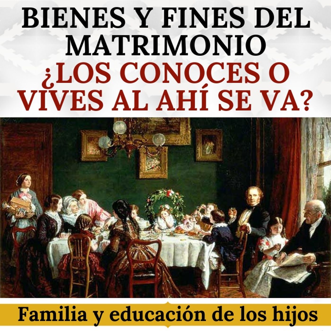 Bienes y fines del Matrimonio. ¿Los conoces, o vives al "ahí se va"?