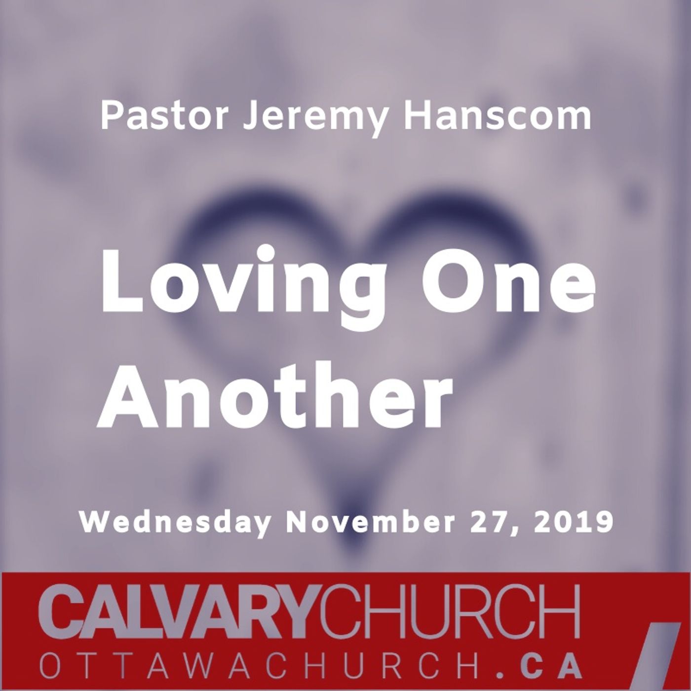Pastor Jeremy Hanscom: Loving One Another. Wednesday November 27, 2019