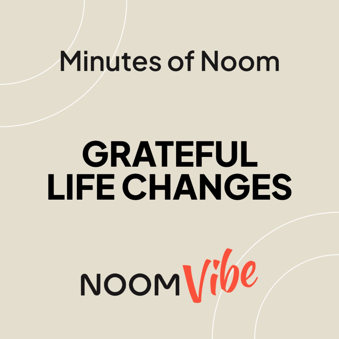 Minutes of Noom – What Changes In Your Life Are You Most Grateful For?