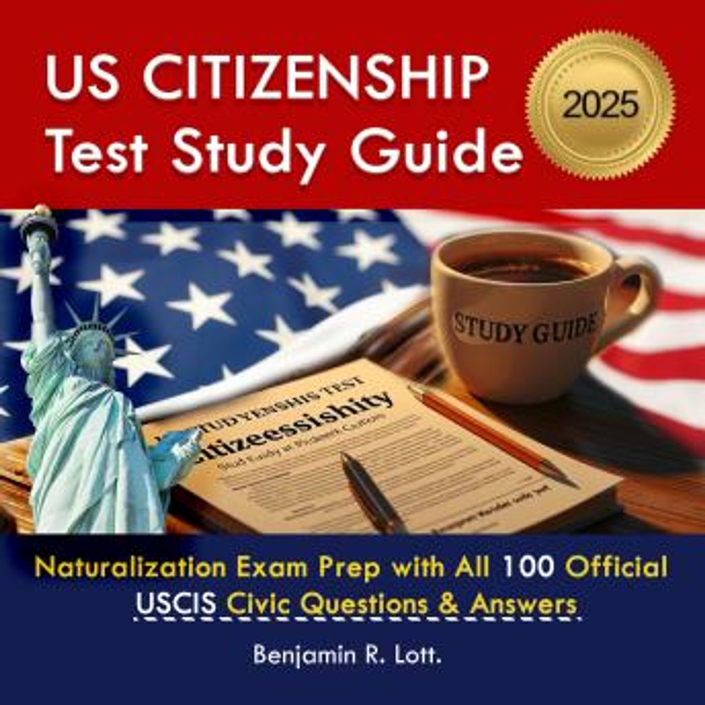US Citizenship Test Study Guide: Naturalization Exam Prep with All 100 Official USCIS Civic Questions & Answers by Benjamin R Lott episode artwork
