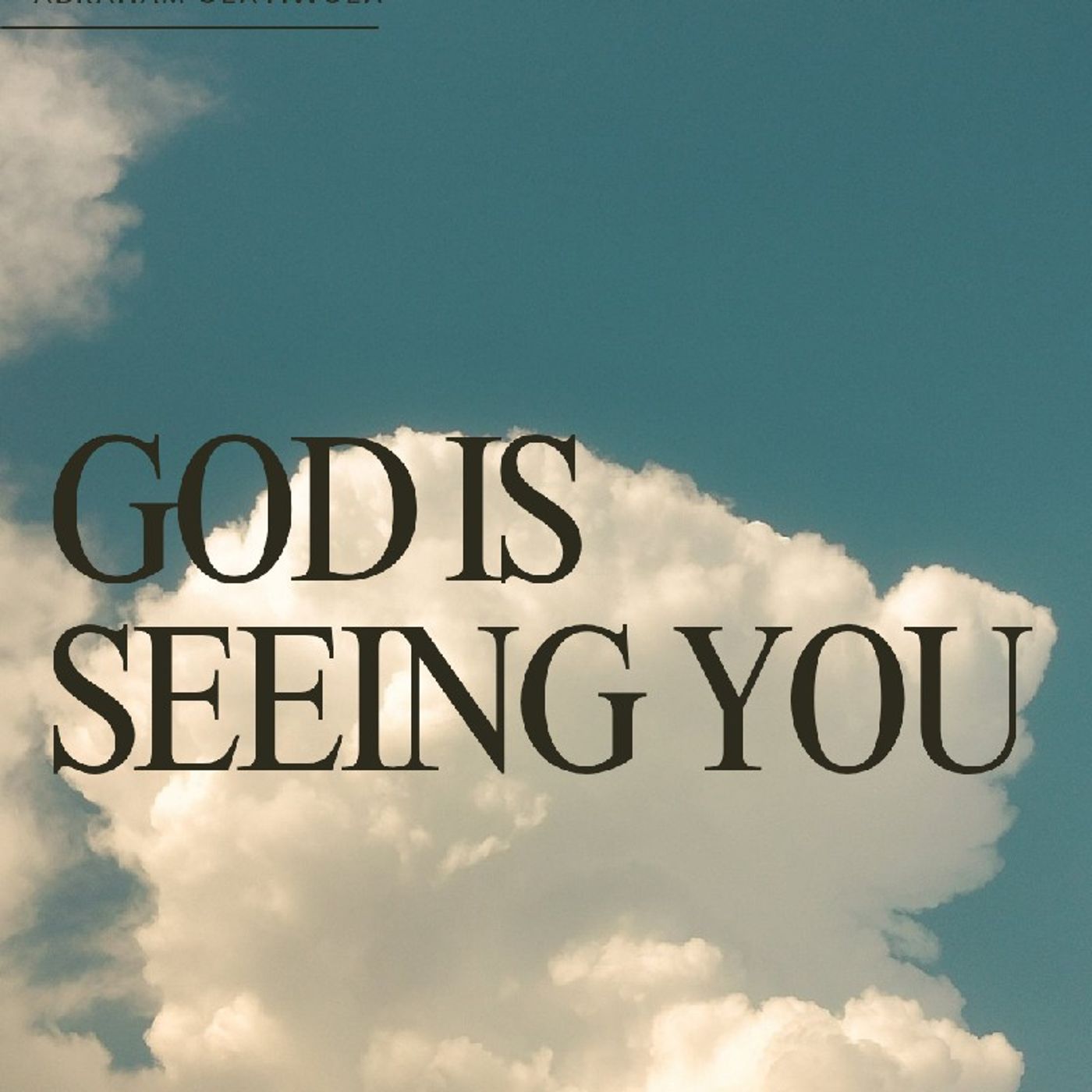 GOD IS SEEING YOU.