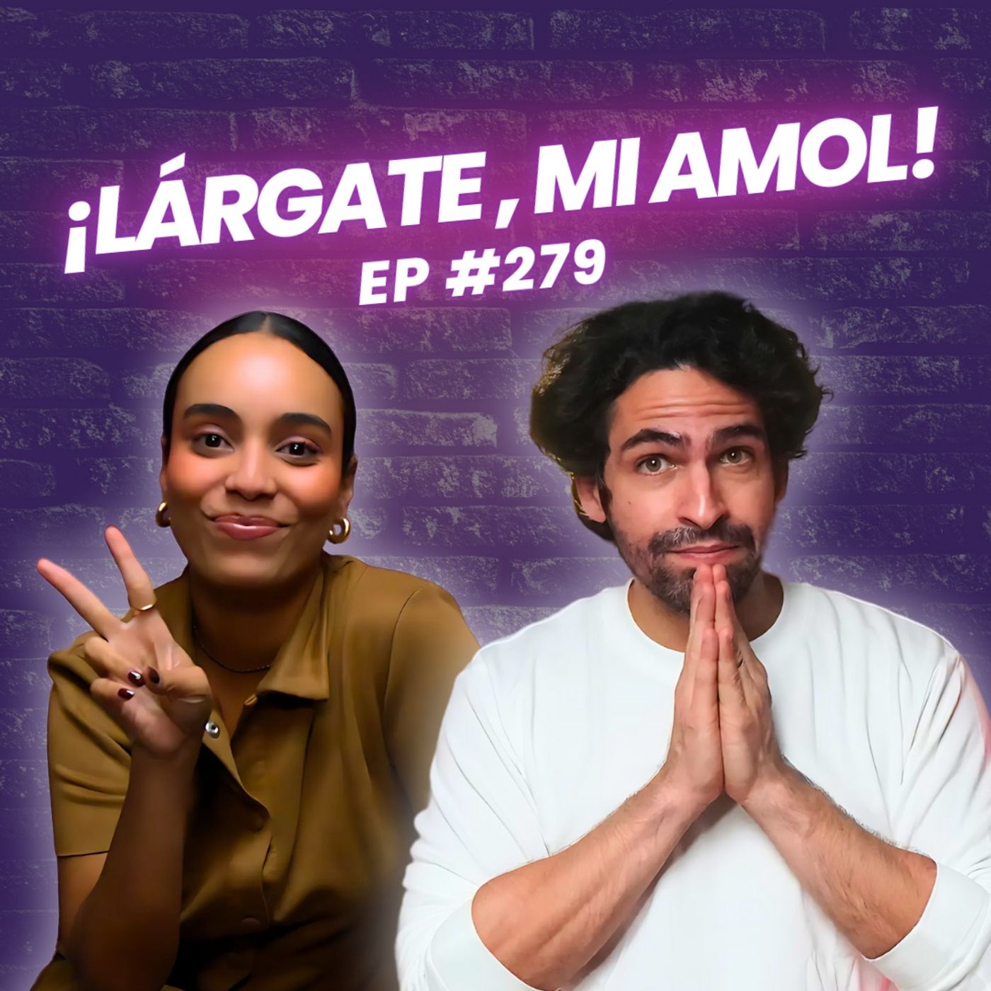 #279 ¡LÁRGATE, MI AMOL